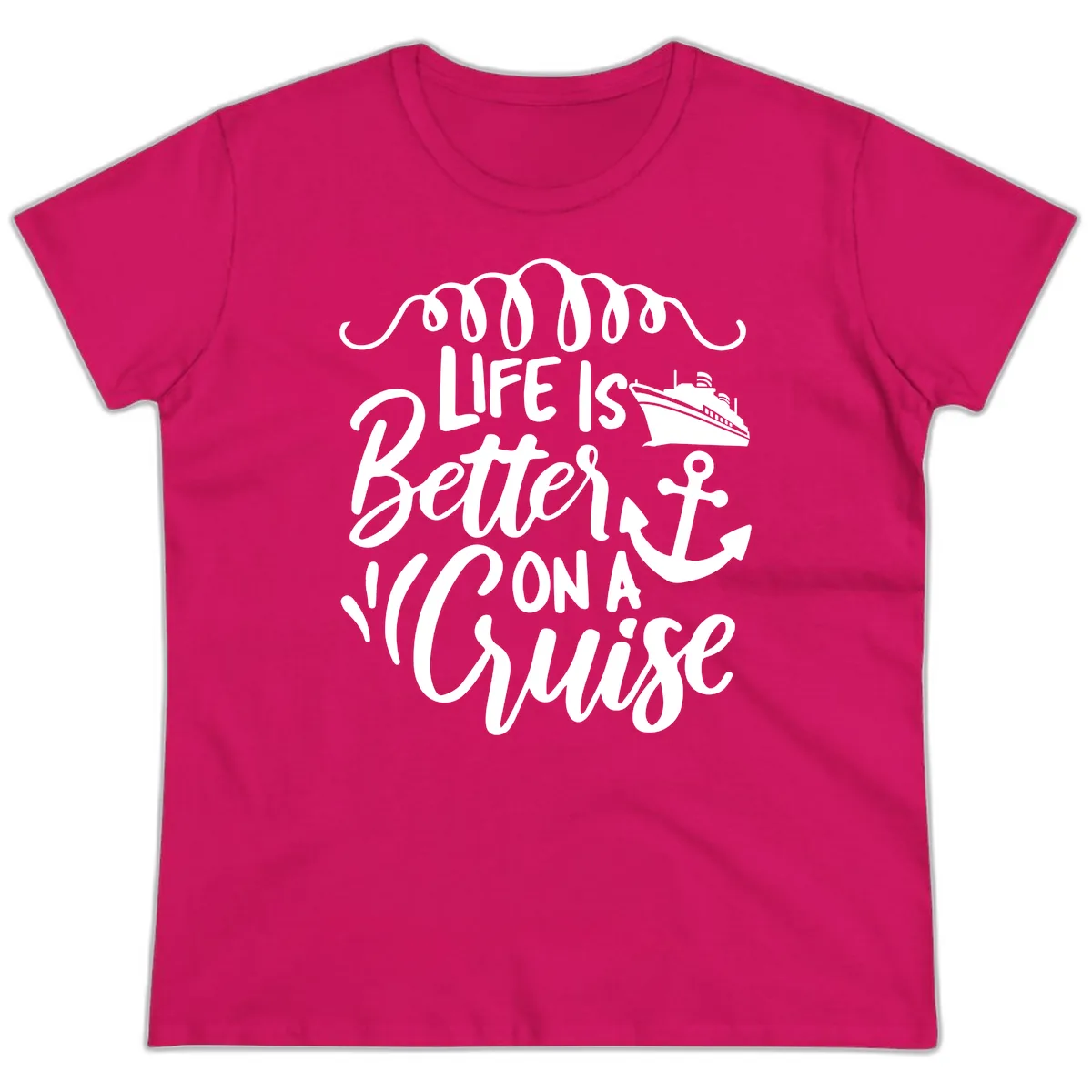 Life Is Better On A Cruise Ladies Tee in Heliconia
