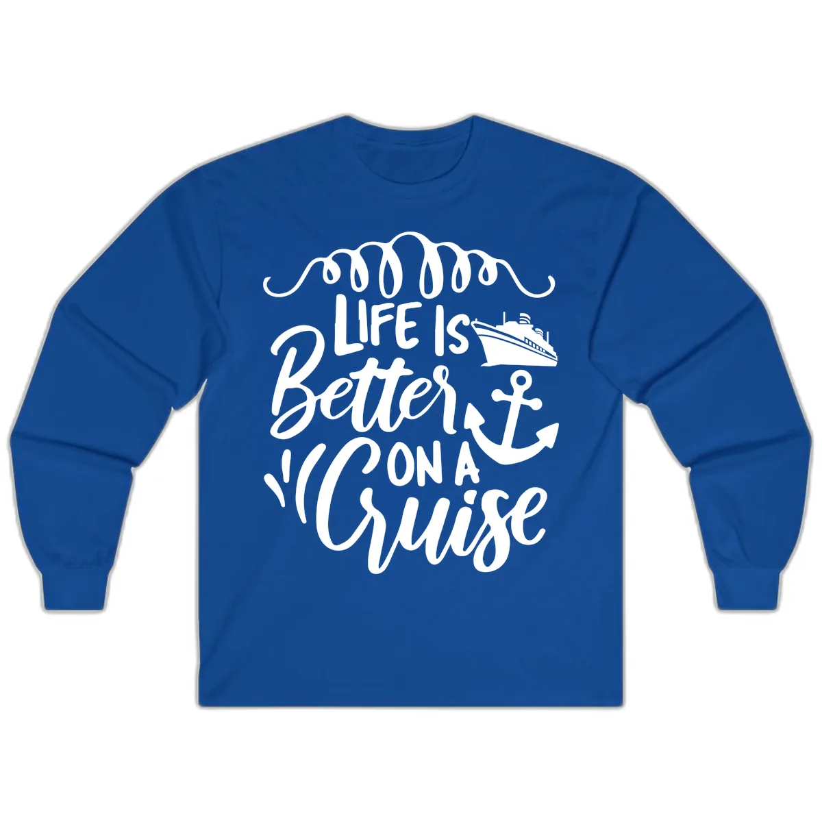 Life Is Better On A Cruise Long Sleeve in Royal