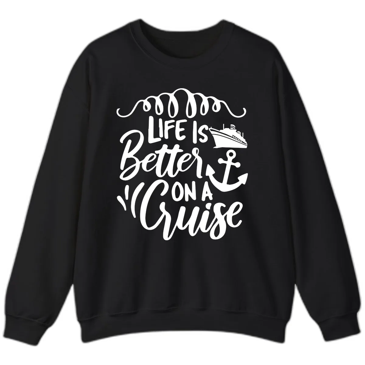 Life Is Better On A Cruise Sweatshirt in Black