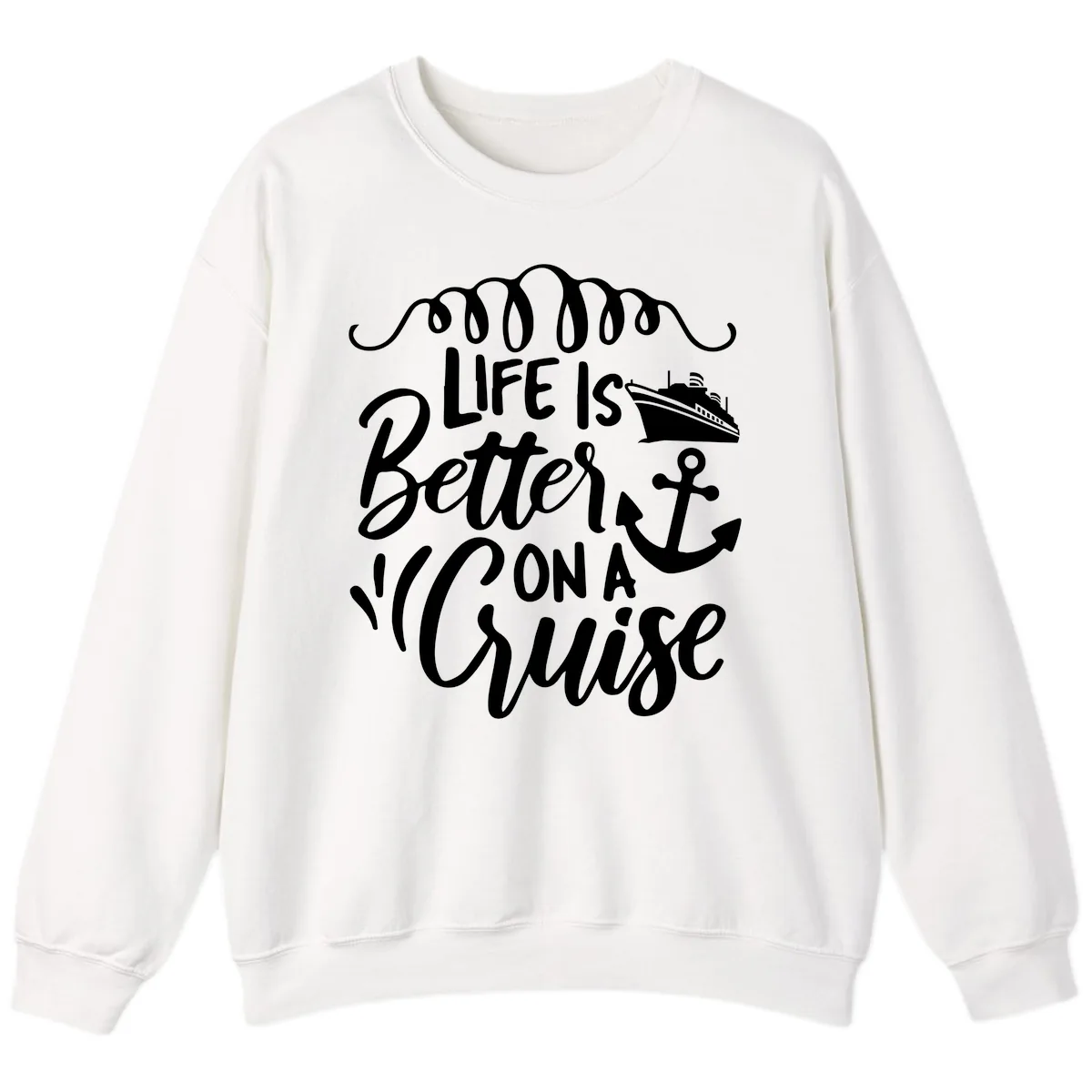 Life Is Better On A Cruise Sweatshirt in White