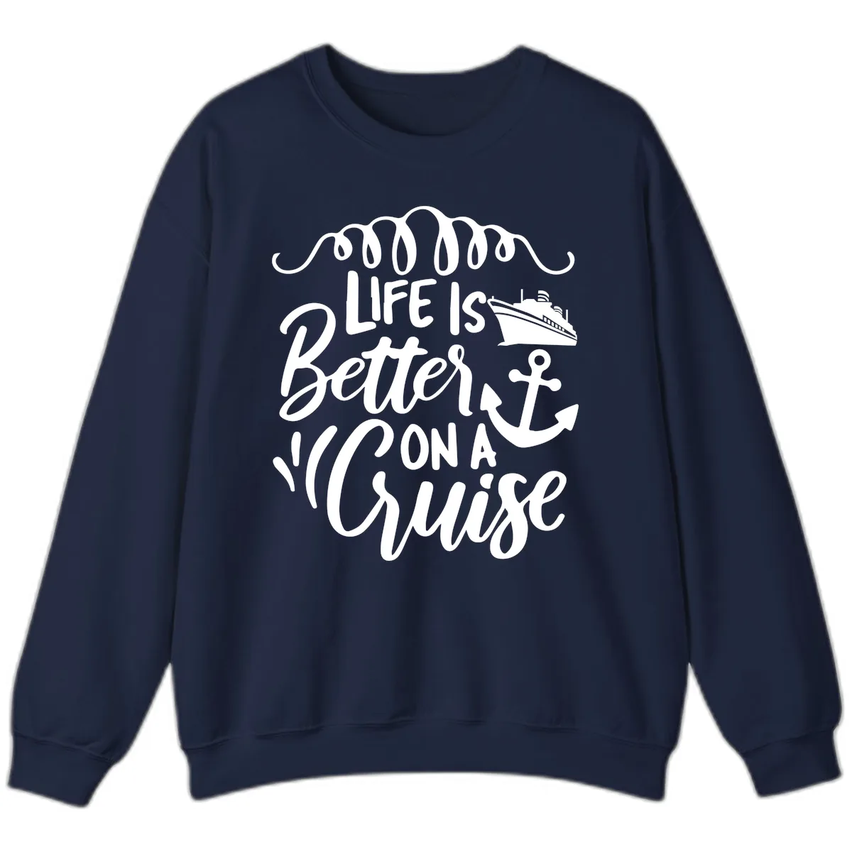 Life Is Better On A Cruise Sweatshirt in Navy