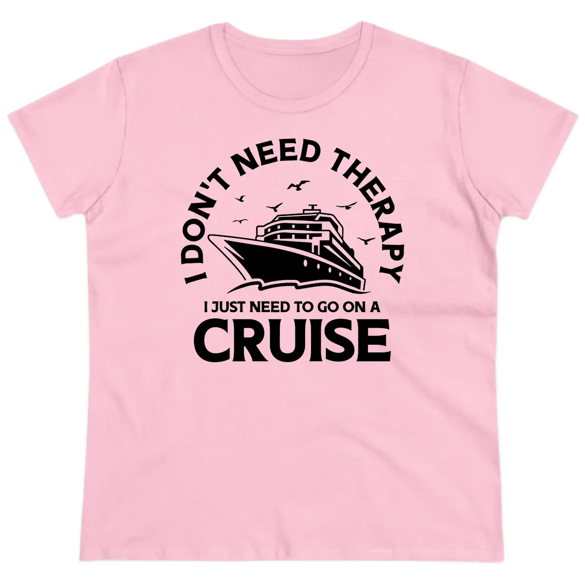 I Don't Need Therapy, I Need A Cruise Ladies Tee in Light Pink