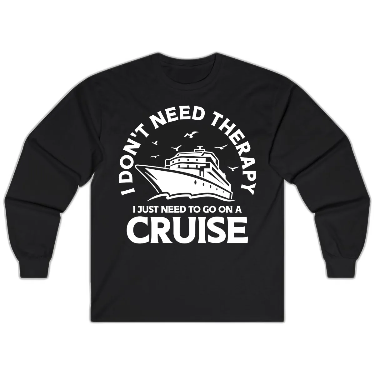 I Don't Need Therapy, I Need A Cruise Long Sleeve in Black