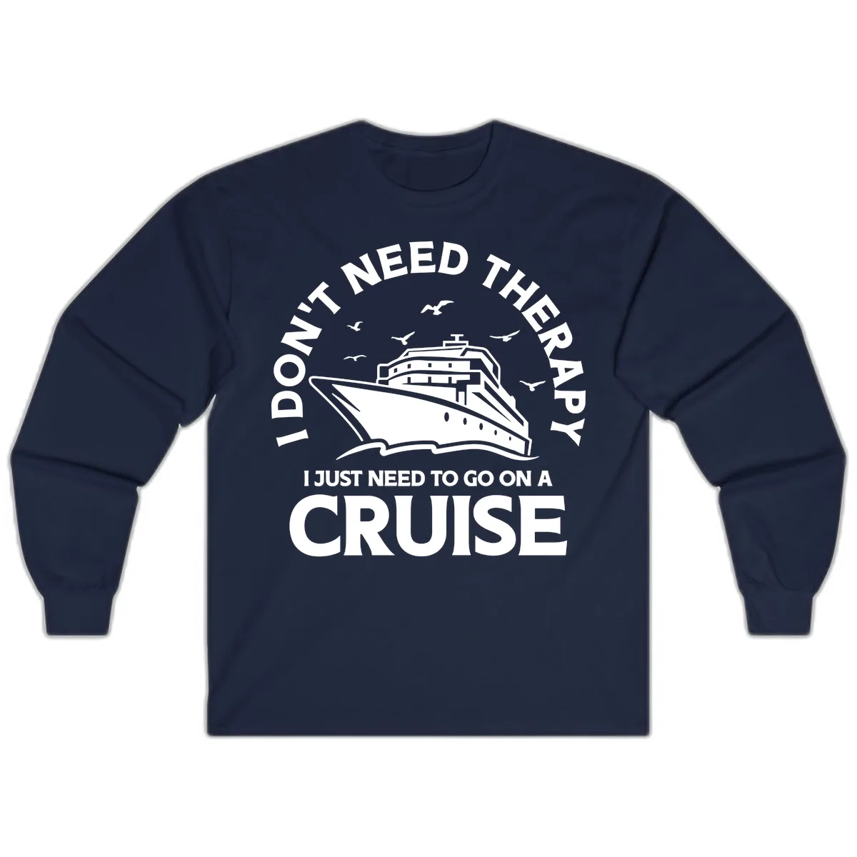I Don't Need Therapy, I Need A Cruise Long Sleeve in Navy
