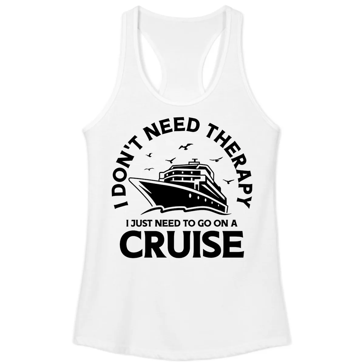 I Don't Need Therapy, I Need A Cruise Ladies Tank in White