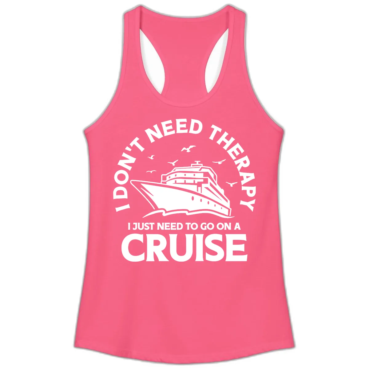 I Don't Need Therapy, I Need A Cruise Ladies Tank in Solid Hot Pink