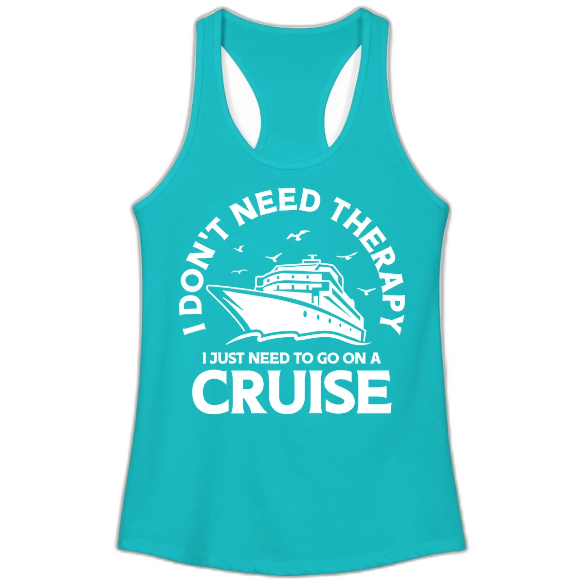 I Don't Need Therapy, I Need A Cruise Ladies Tank in Tahiti Blue