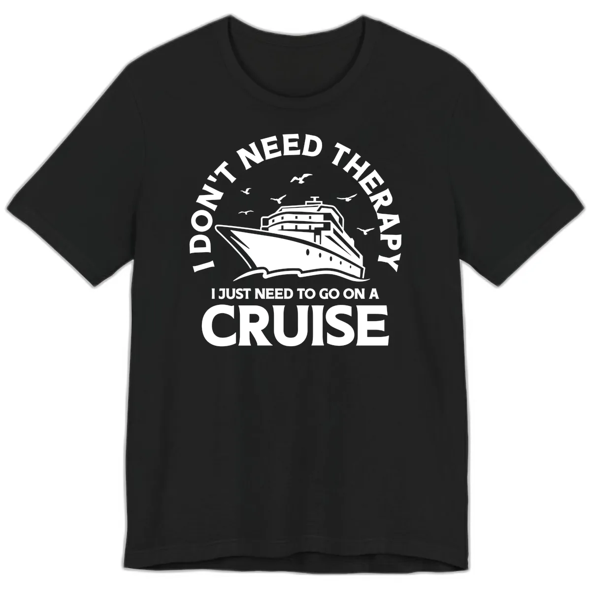 I Don't Need Therapy, I Need A Cruise Premium T-Shirt in Black