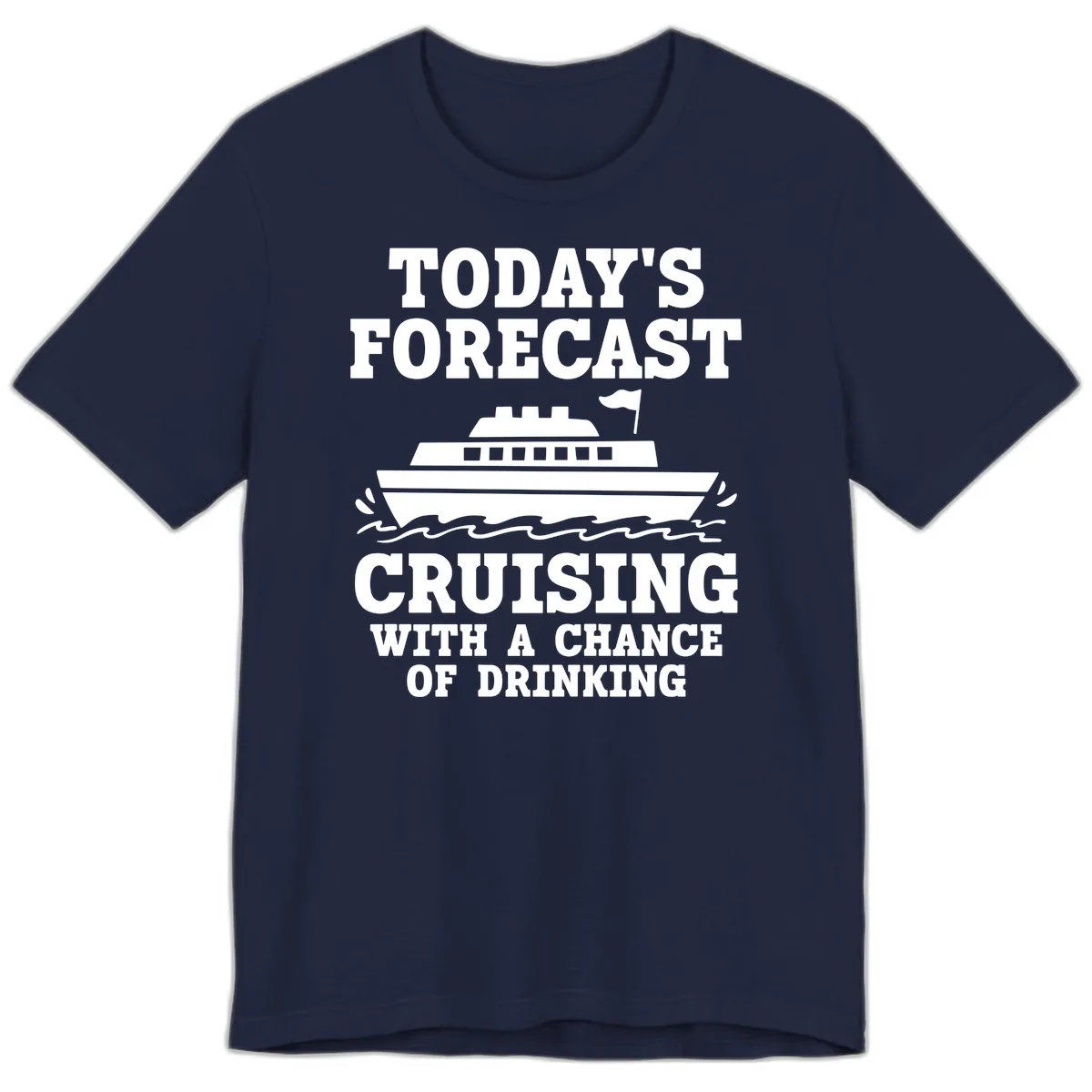 Today's Forecast Cruising With A Chance Of Drinking Premium T-Shirt in Navy