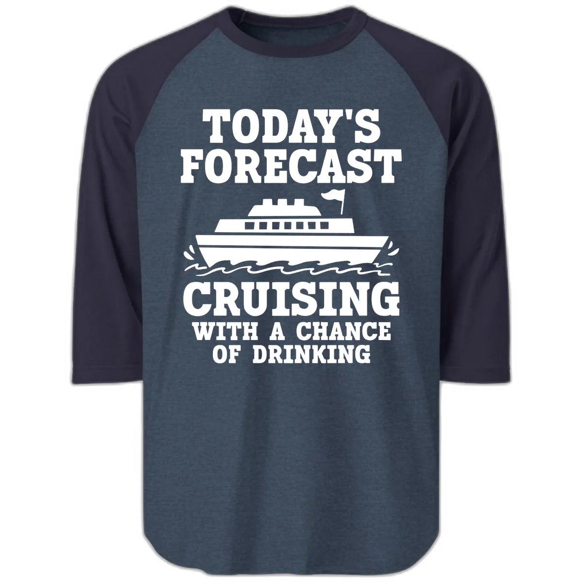 Today's Forecast Cruising With A Chance Of Drinking Raglan 3/4 in Heather Denim Navy