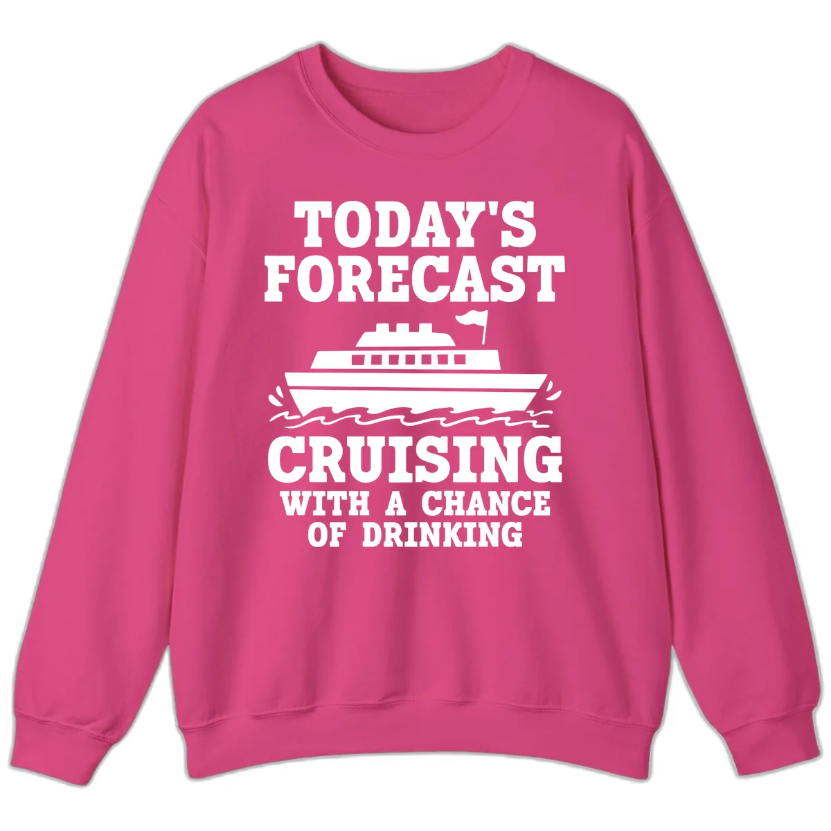 Today's Forecast Cruising With A Chance Of Drinking Sweatshirt in Heliconia