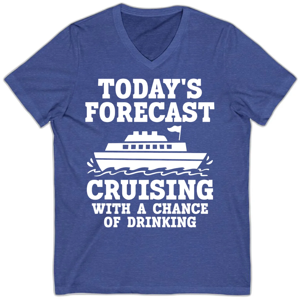 Today's Forecast Cruising With A Chance Of Drinking V-Neck in Heather True Royal