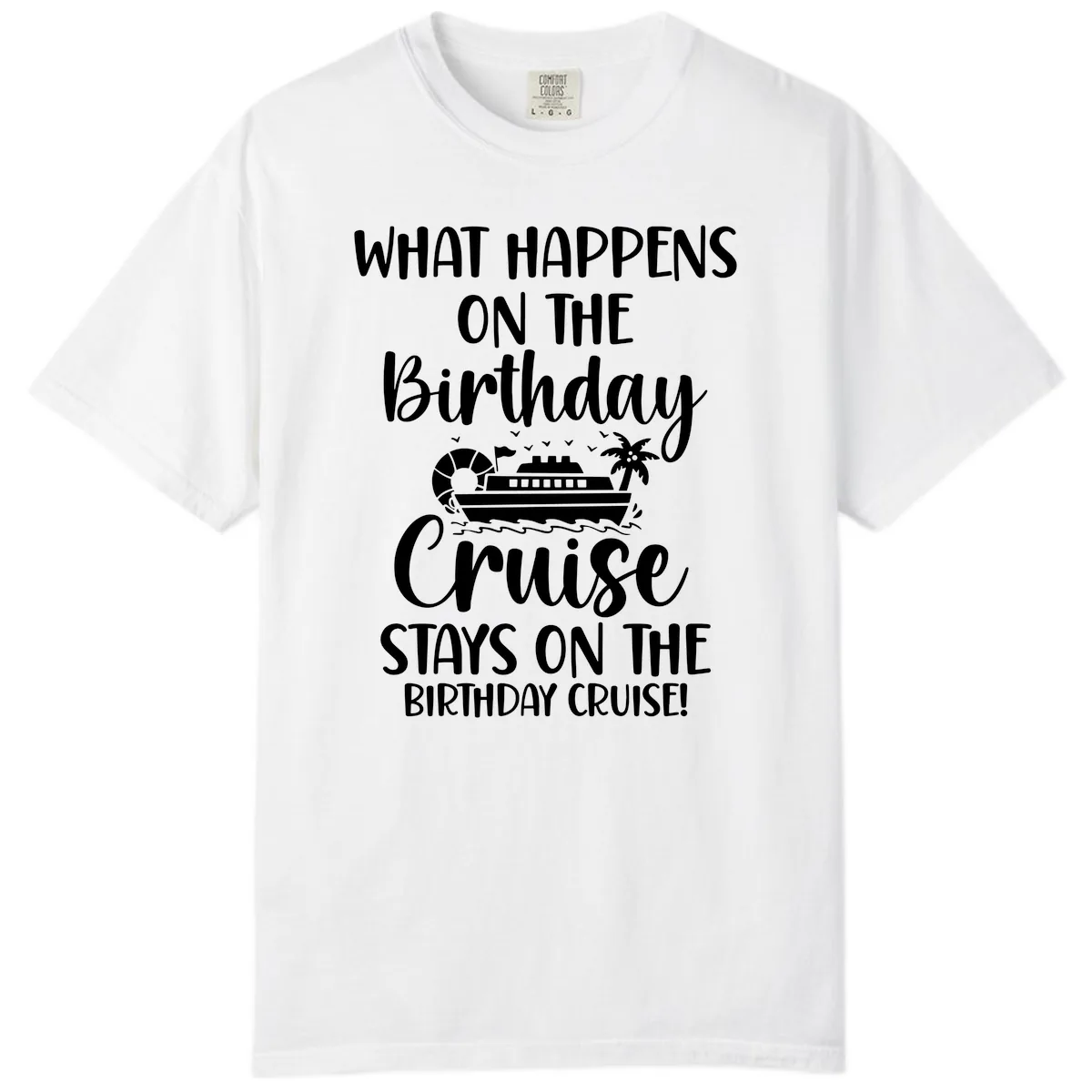 What Happens On The Birthday Cruise Comfort Color in White