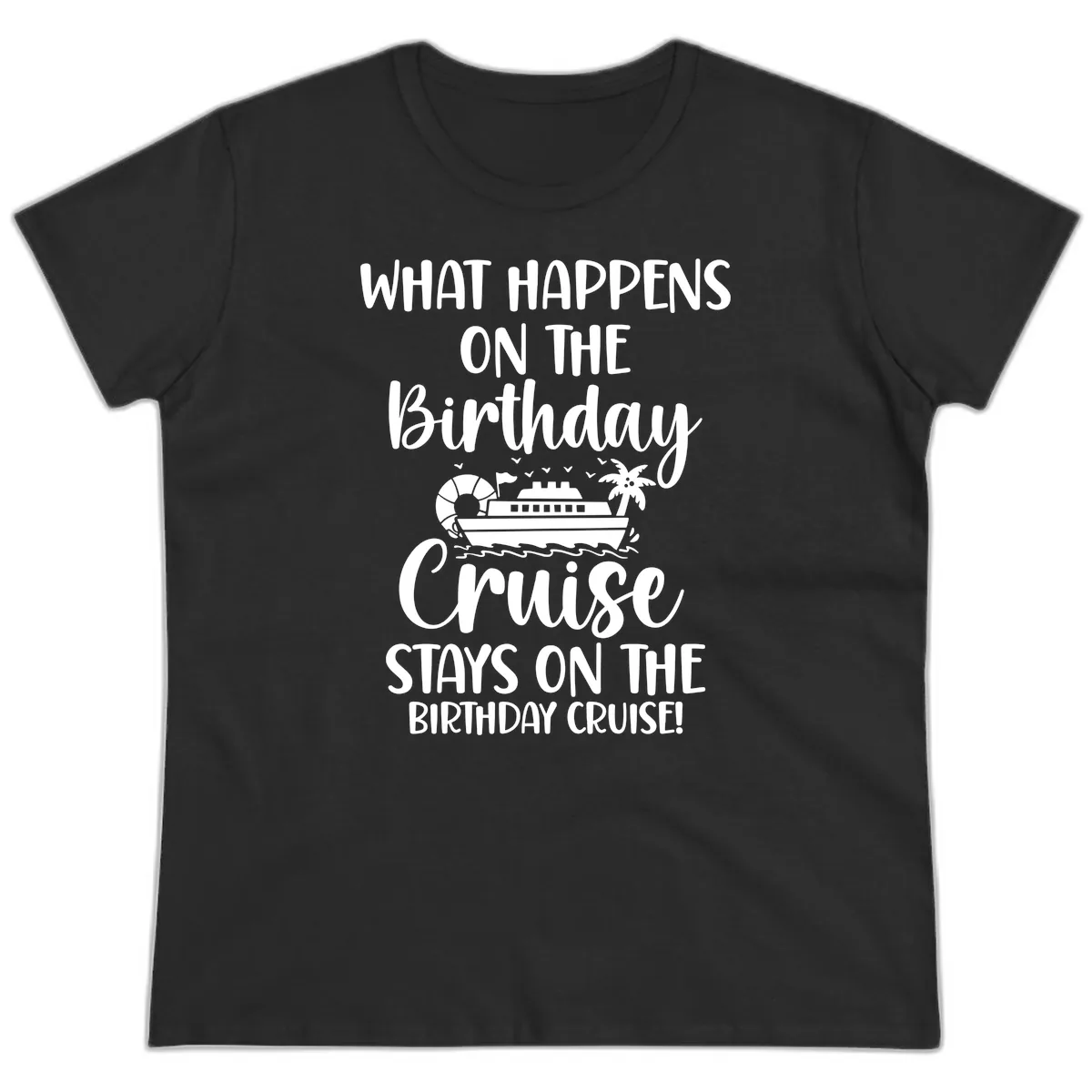 What Happens On The Birthday Cruise Ladies Tee in Black