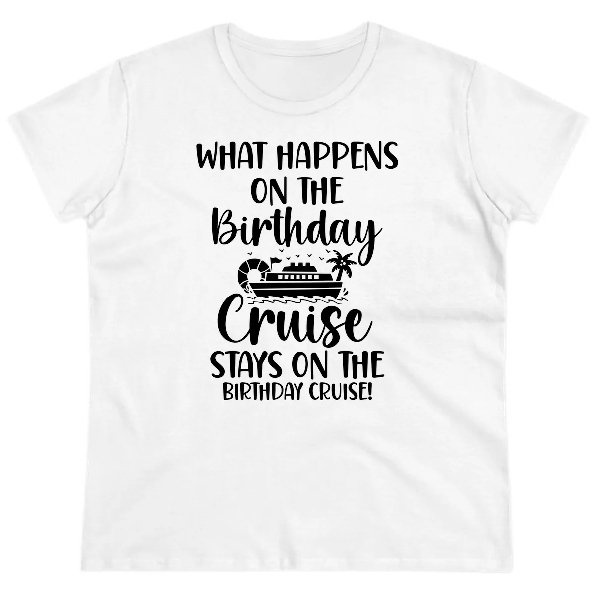 What Happens On The Birthday Cruise Ladies Tee in White