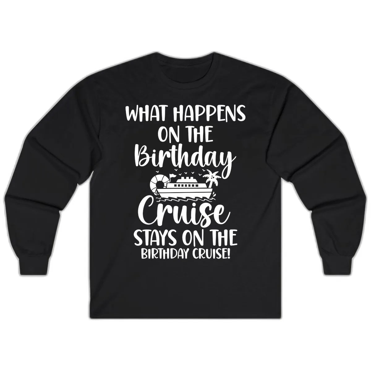 What Happens On The Birthday Cruise Long Sleeve in Black
