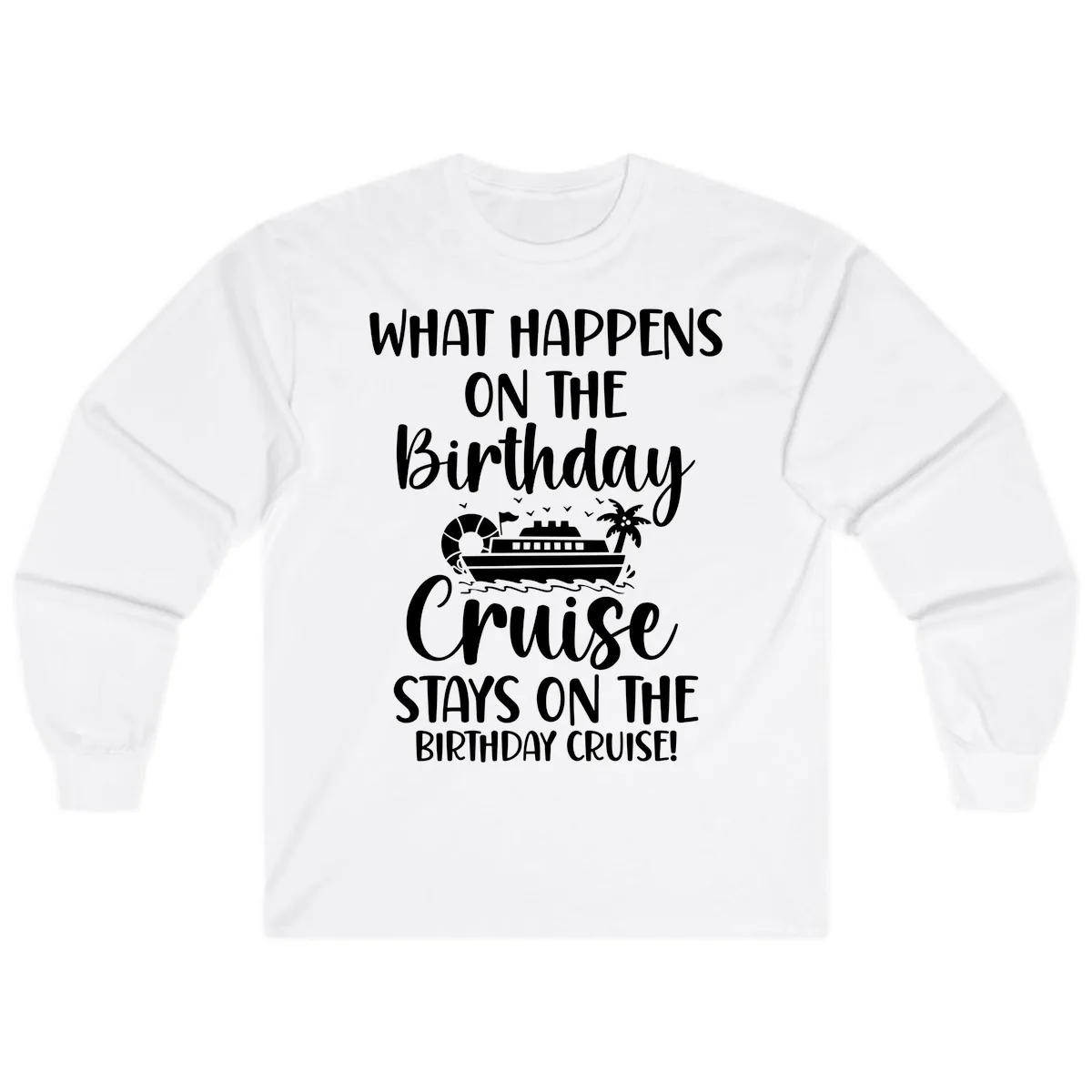 What Happens On The Birthday Cruise Long Sleeve in White