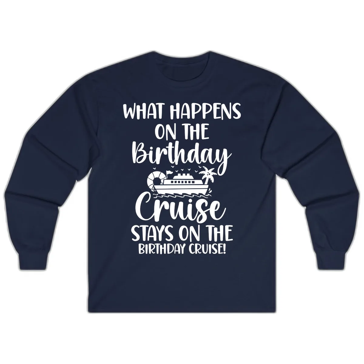What Happens On The Birthday Cruise Long Sleeve in Navy