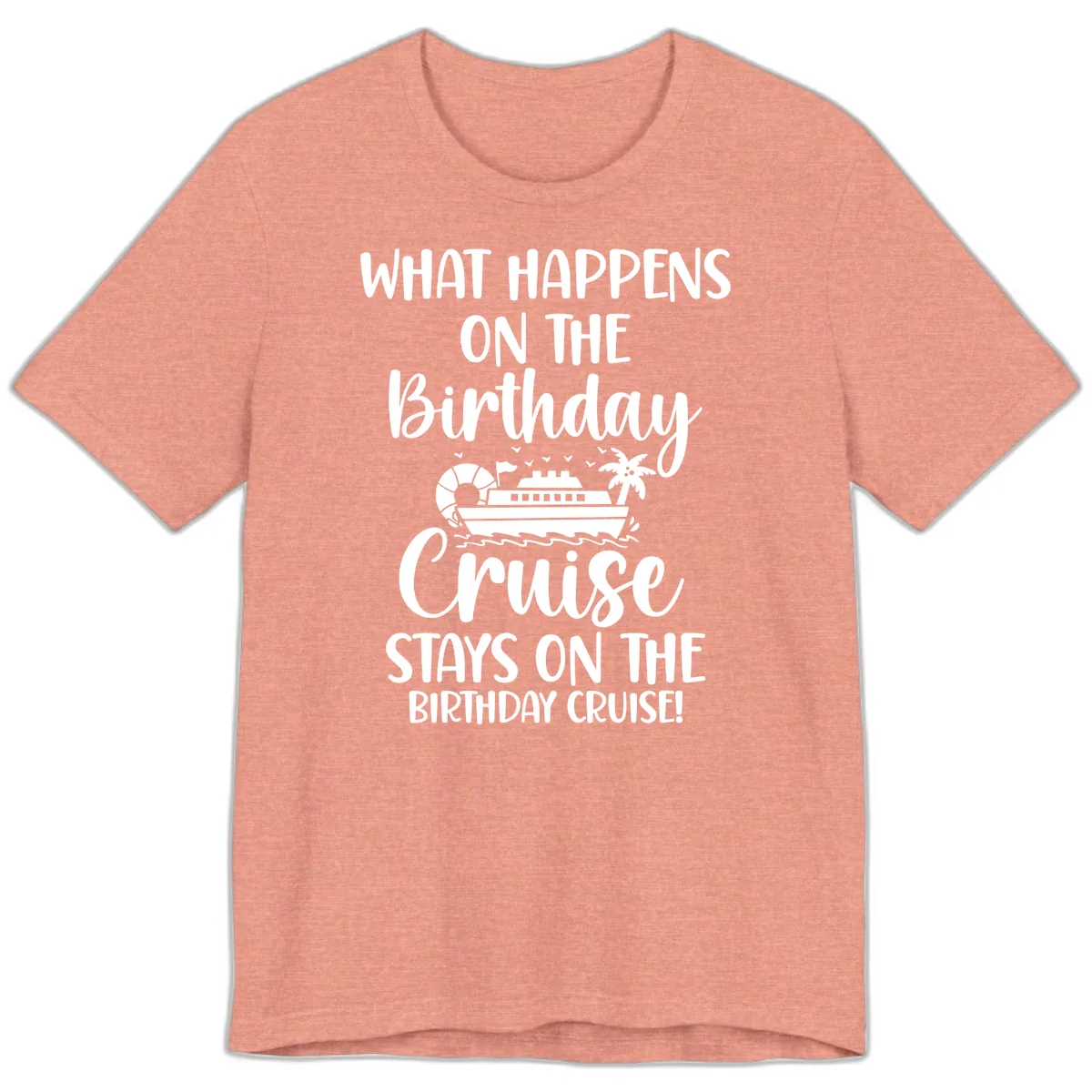 What Happens On The Birthday Cruise Premium T-Shirt in Heather Sunset