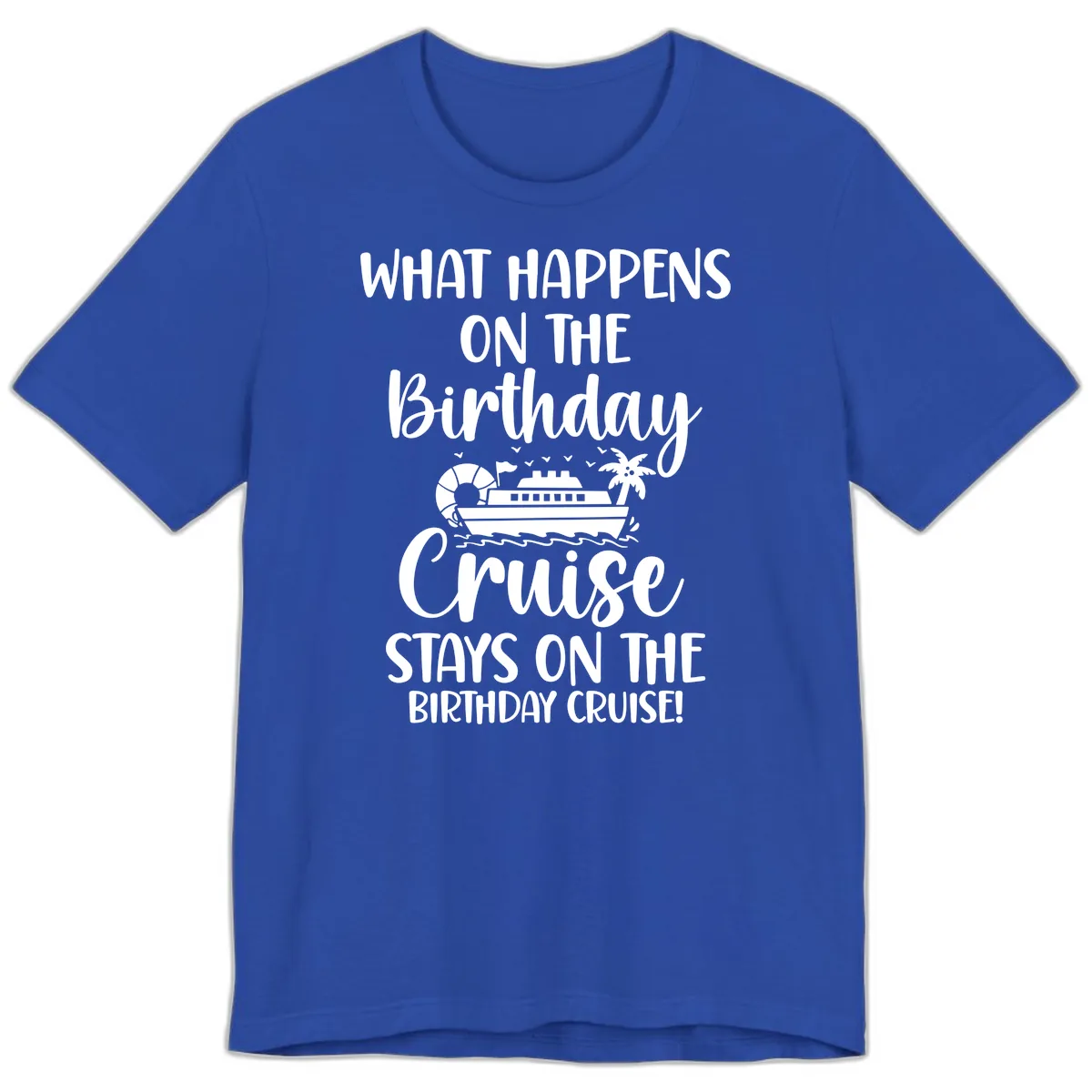 What Happens On The Birthday Cruise Premium T-Shirt in True Royal
