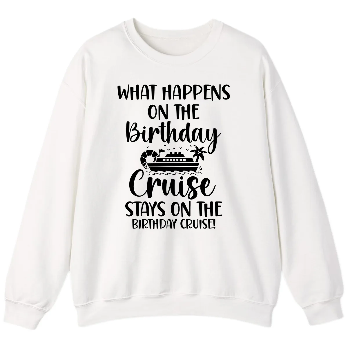 What Happens On The Birthday Cruise Sweatshirt in White
