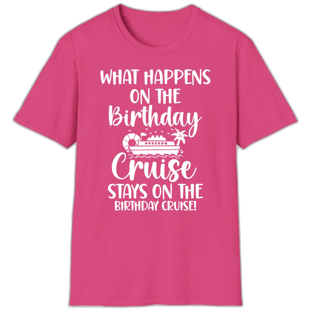 What Happens On The Birthday Cruise T-Shirt in Heliconia
