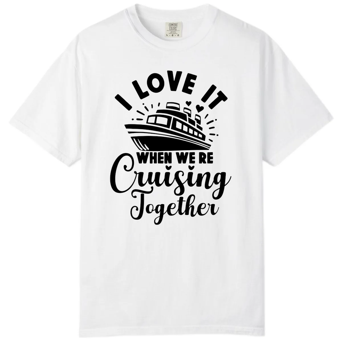 I Love It When We're Cruising Together Comfort Color in White