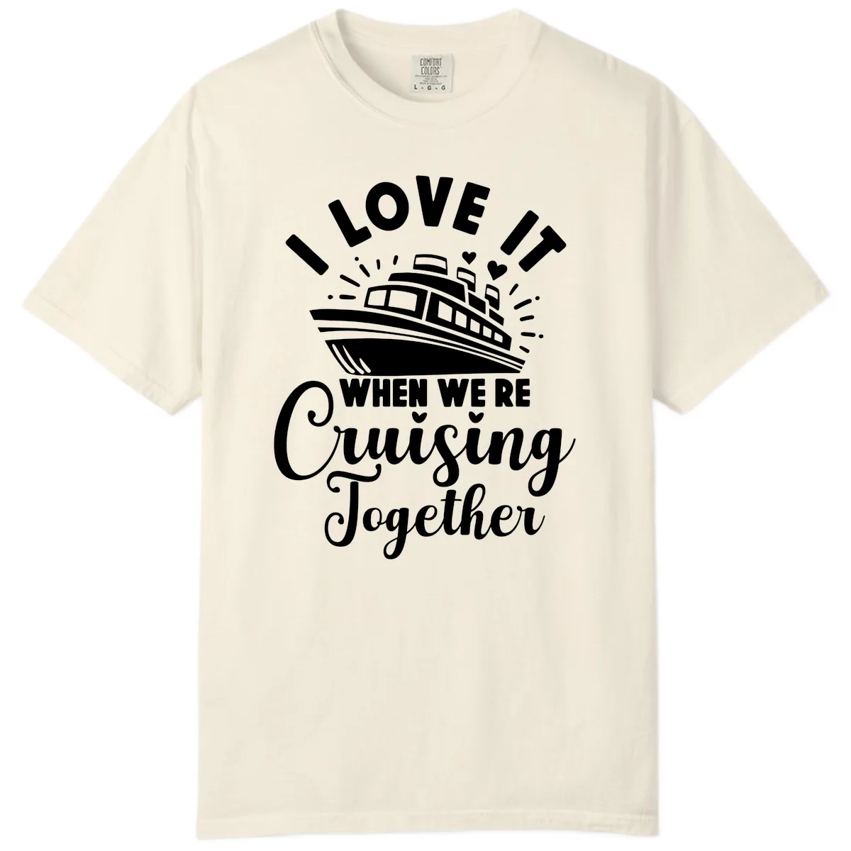 I Love It When We're Cruising Together Comfort Color in Ivory