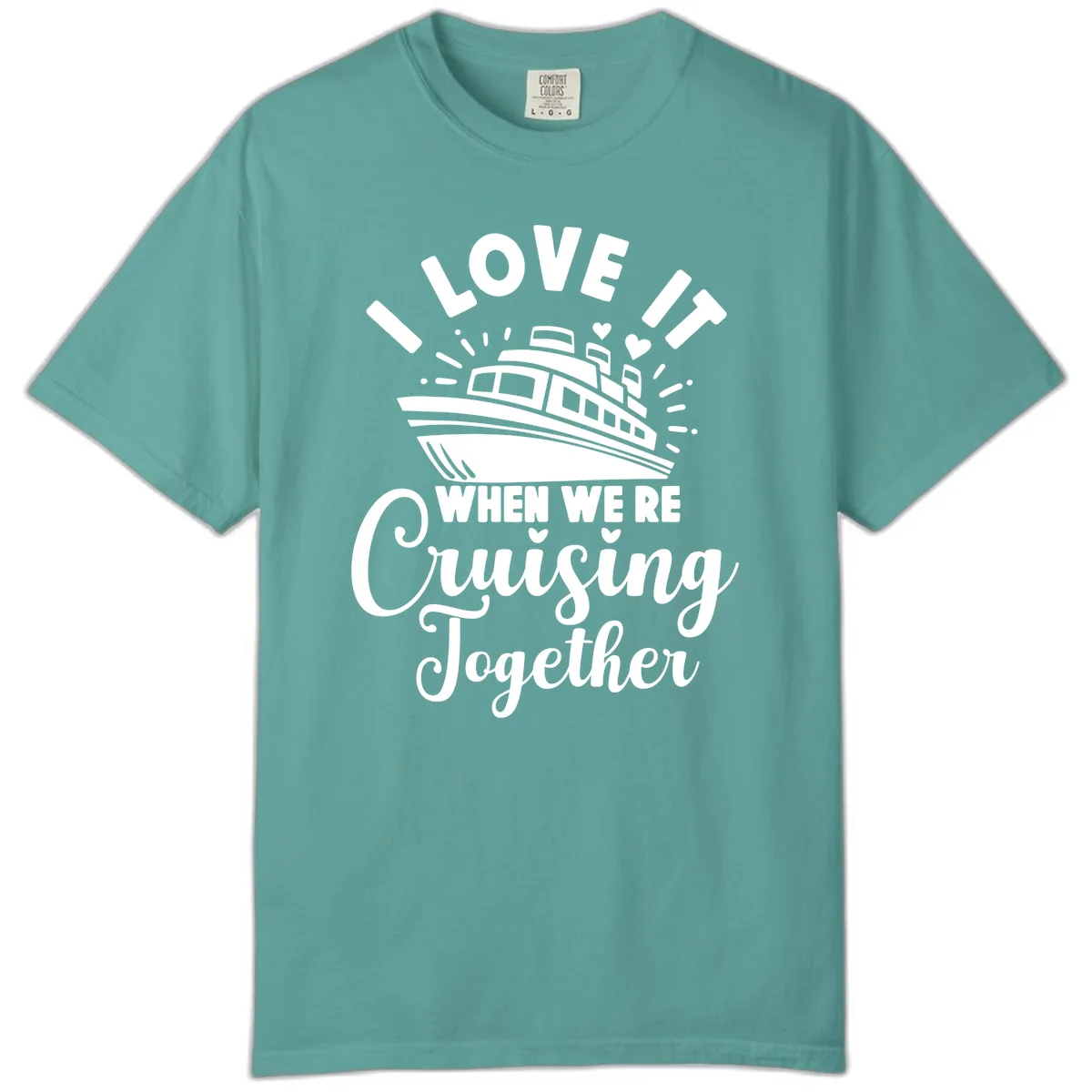 I Love It When We're Cruising Together Comfort Color in Seafoam