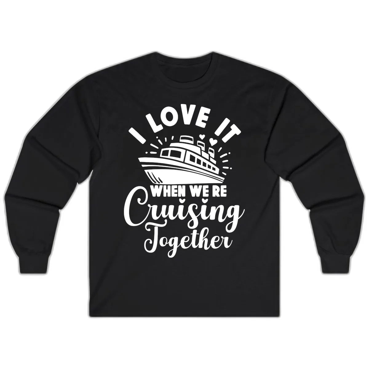 I Love It When We're Cruising Together Long Sleeve in Black