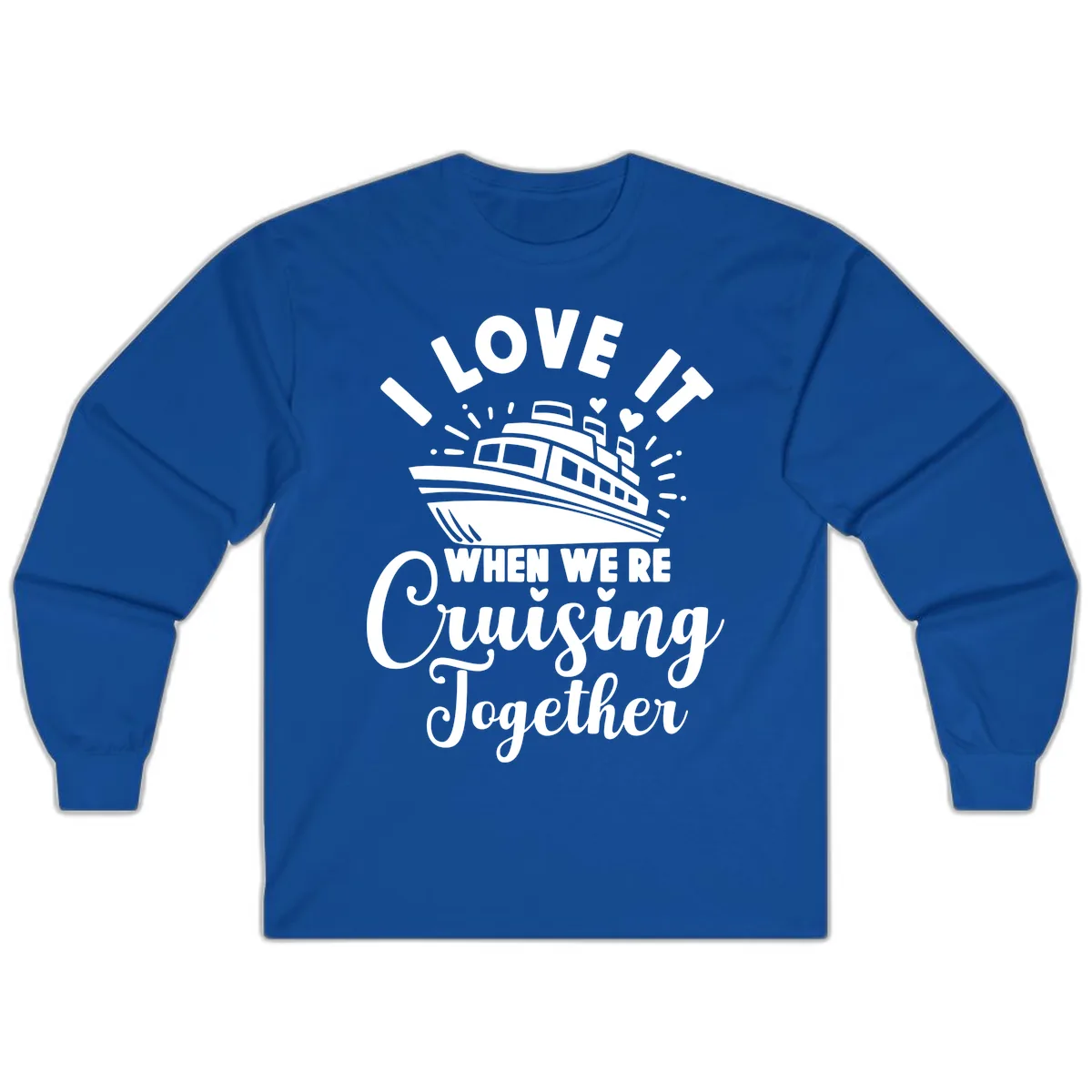 I Love It When We're Cruising Together Long Sleeve in Royal