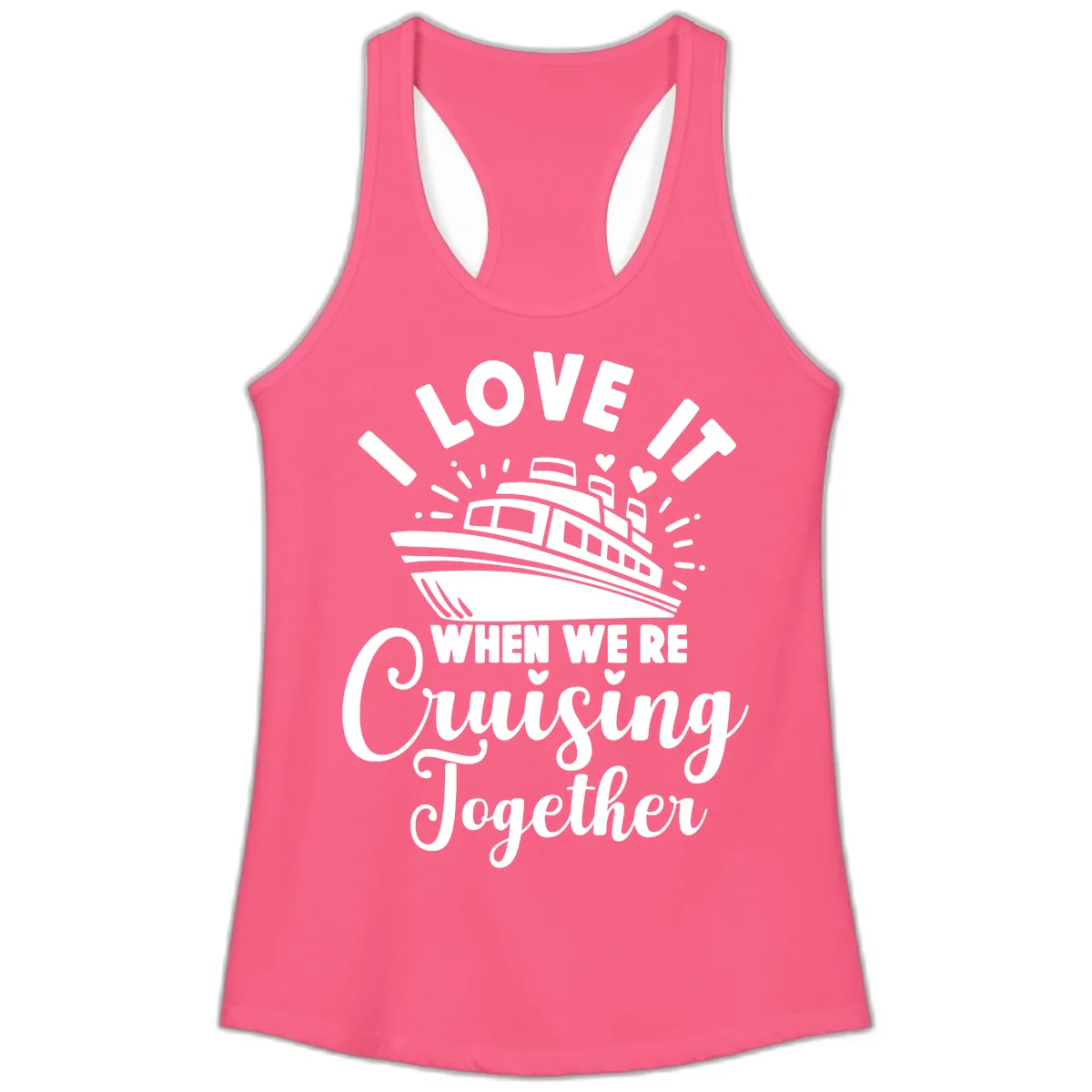 I Love It When We're Cruising Together Ladies Tank in Solid Hot Pink