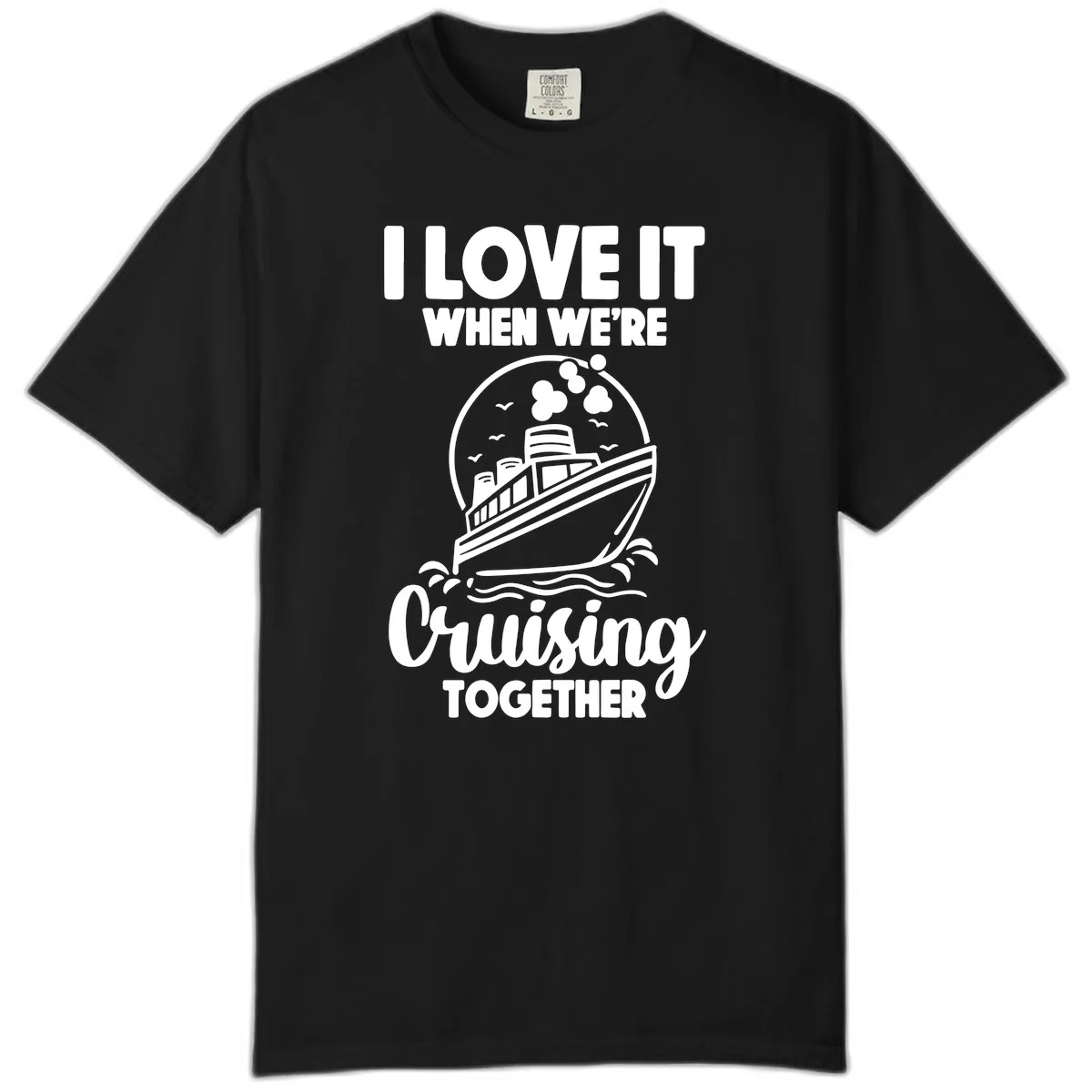 I Love It When We're Cruising Together Comfort Color in Black