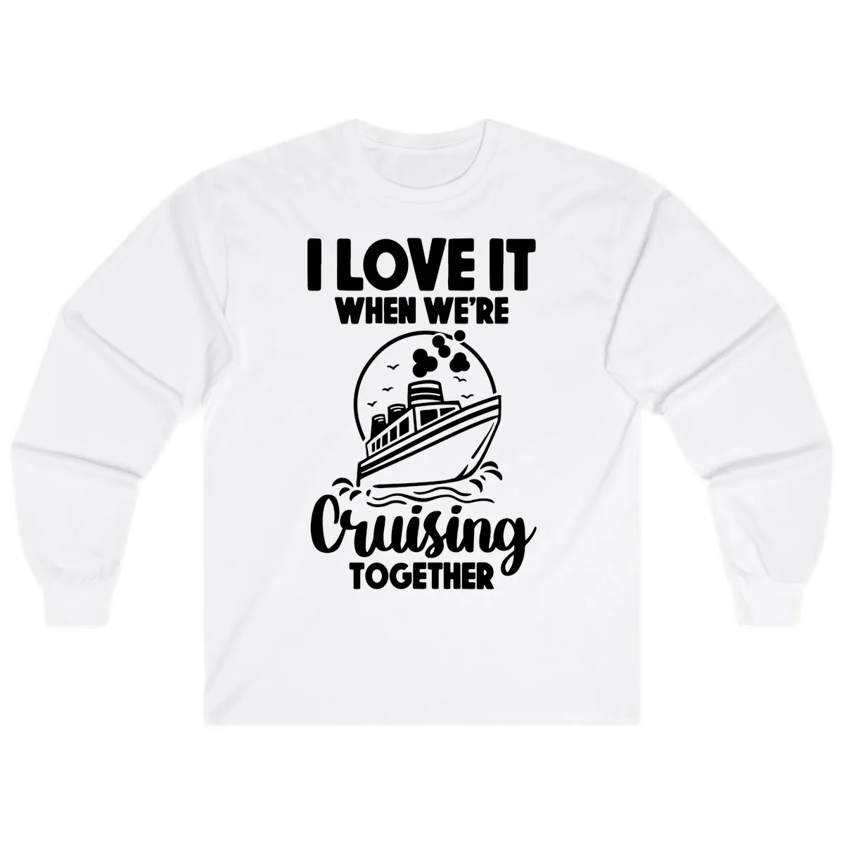 I Love It When We're Cruising Together Long Sleeve in White