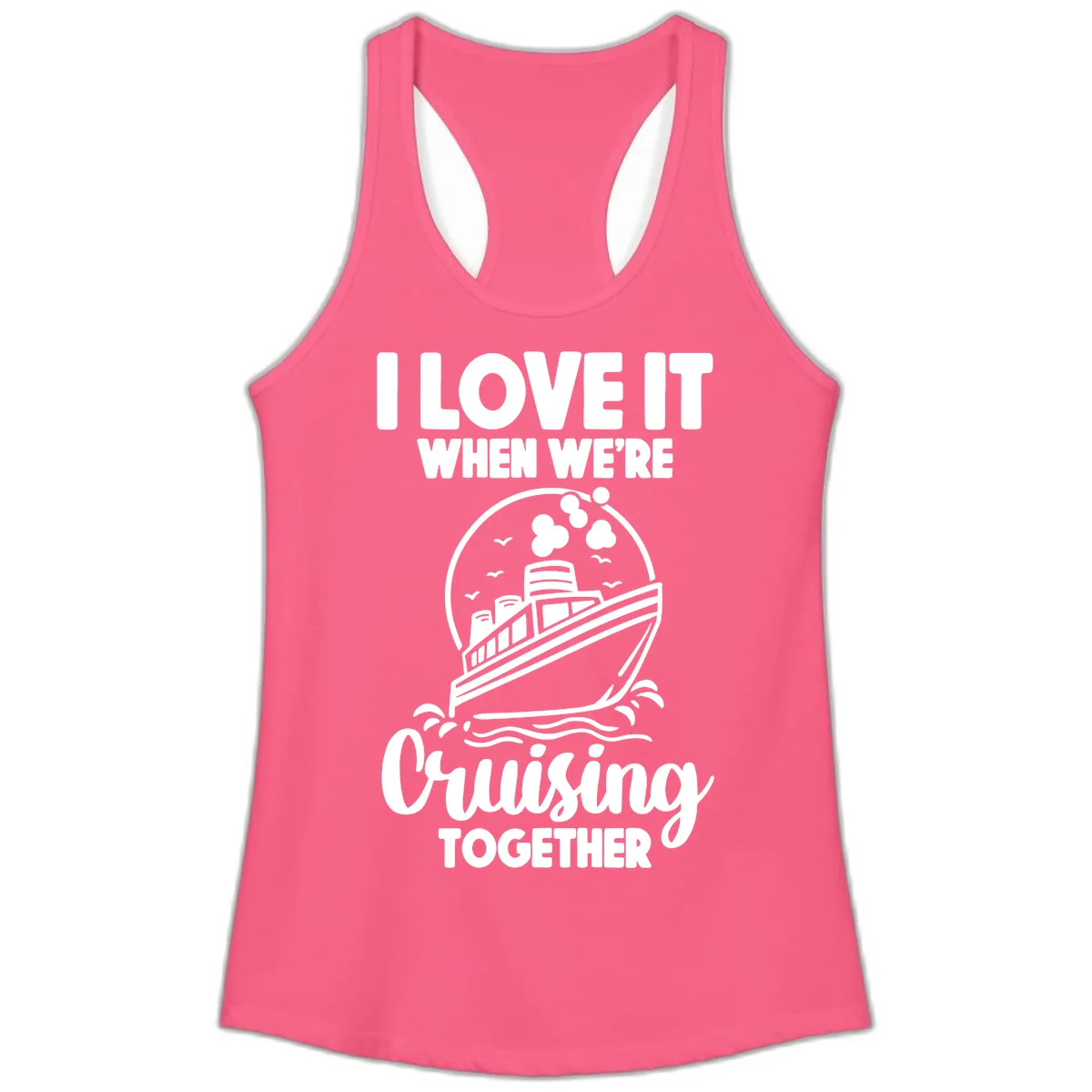 I Love It When We're Cruising Together Ladies Tank in Solid Hot Pink