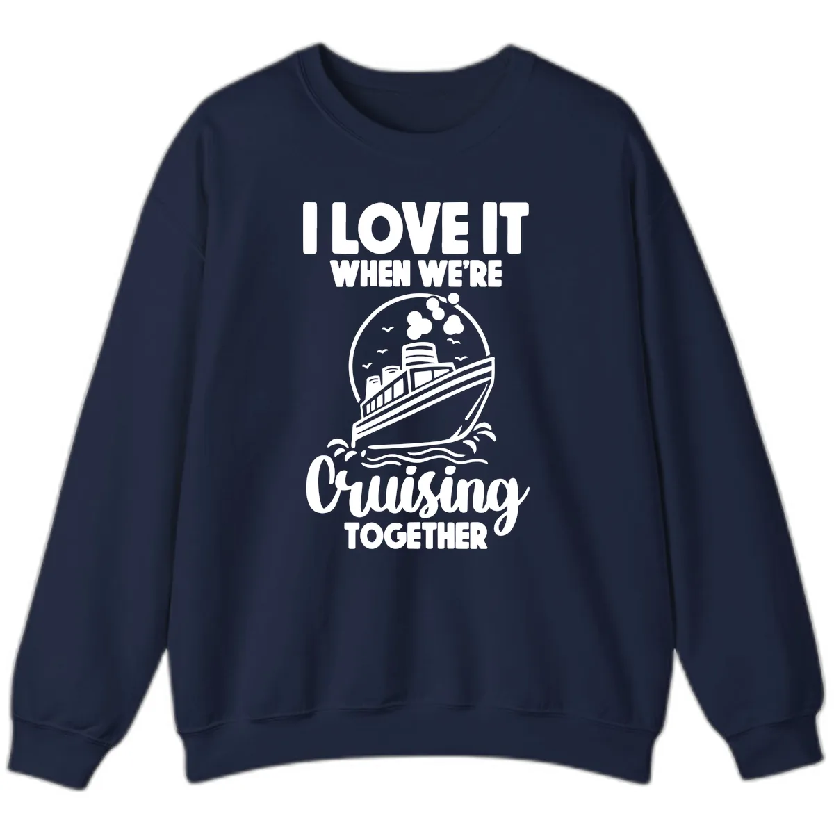 I Love It When We're Cruising Together Sweatshirt in Navy