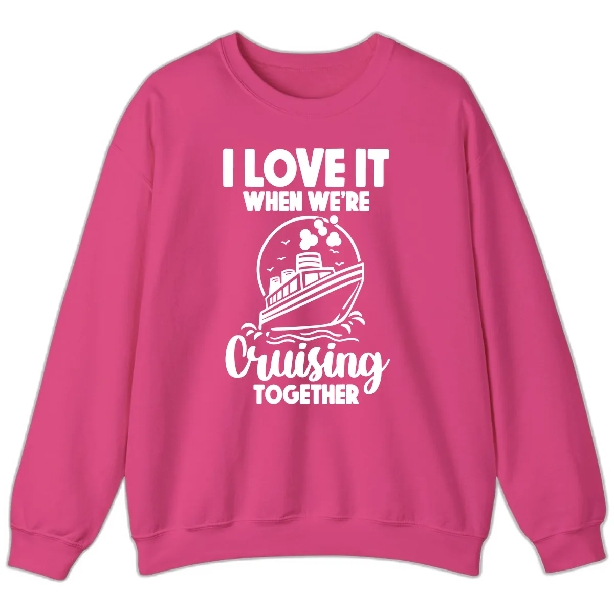 I Love It When We're Cruising Together Sweatshirt in Heliconia