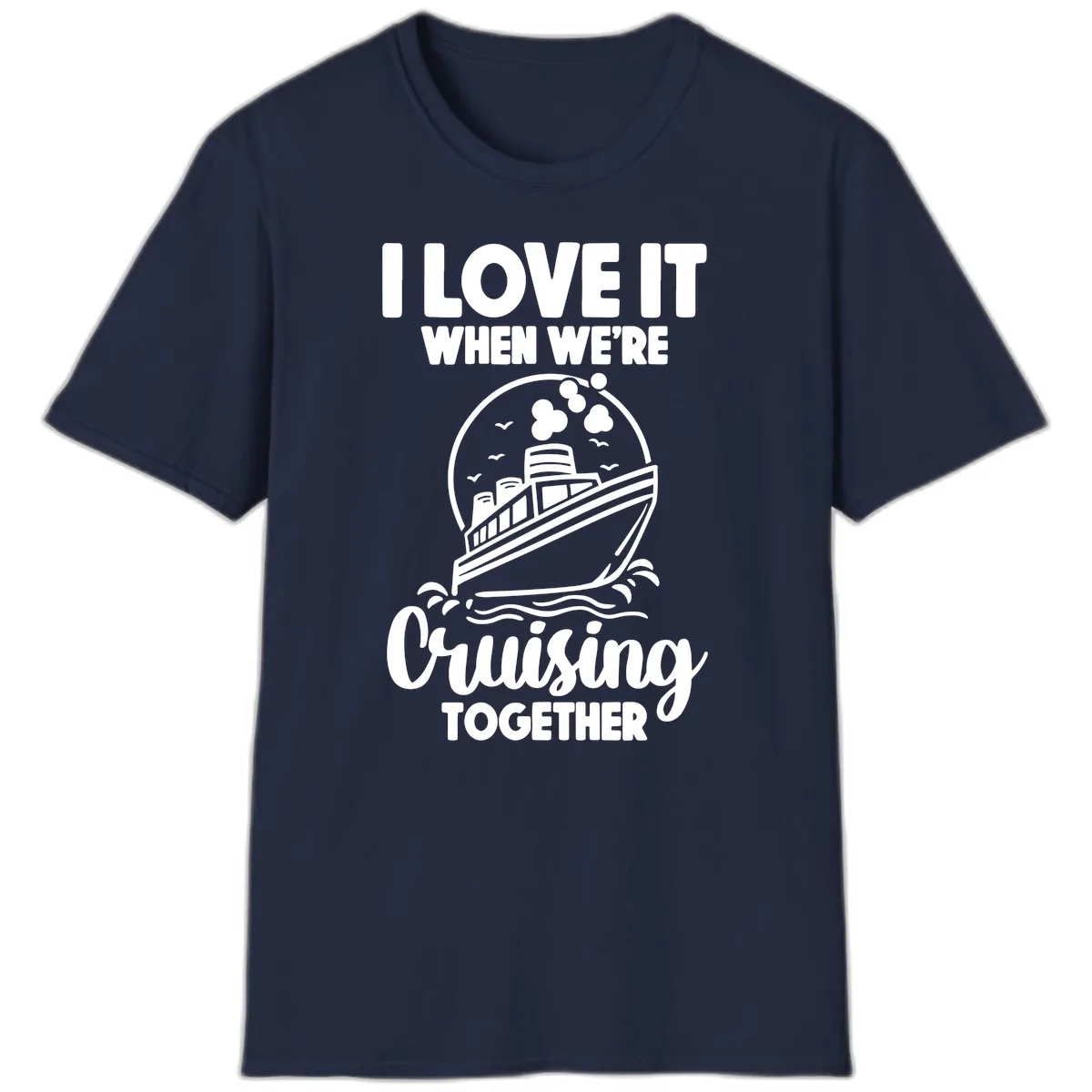 I Love It When We're Cruising Together T-Shirt in Navy