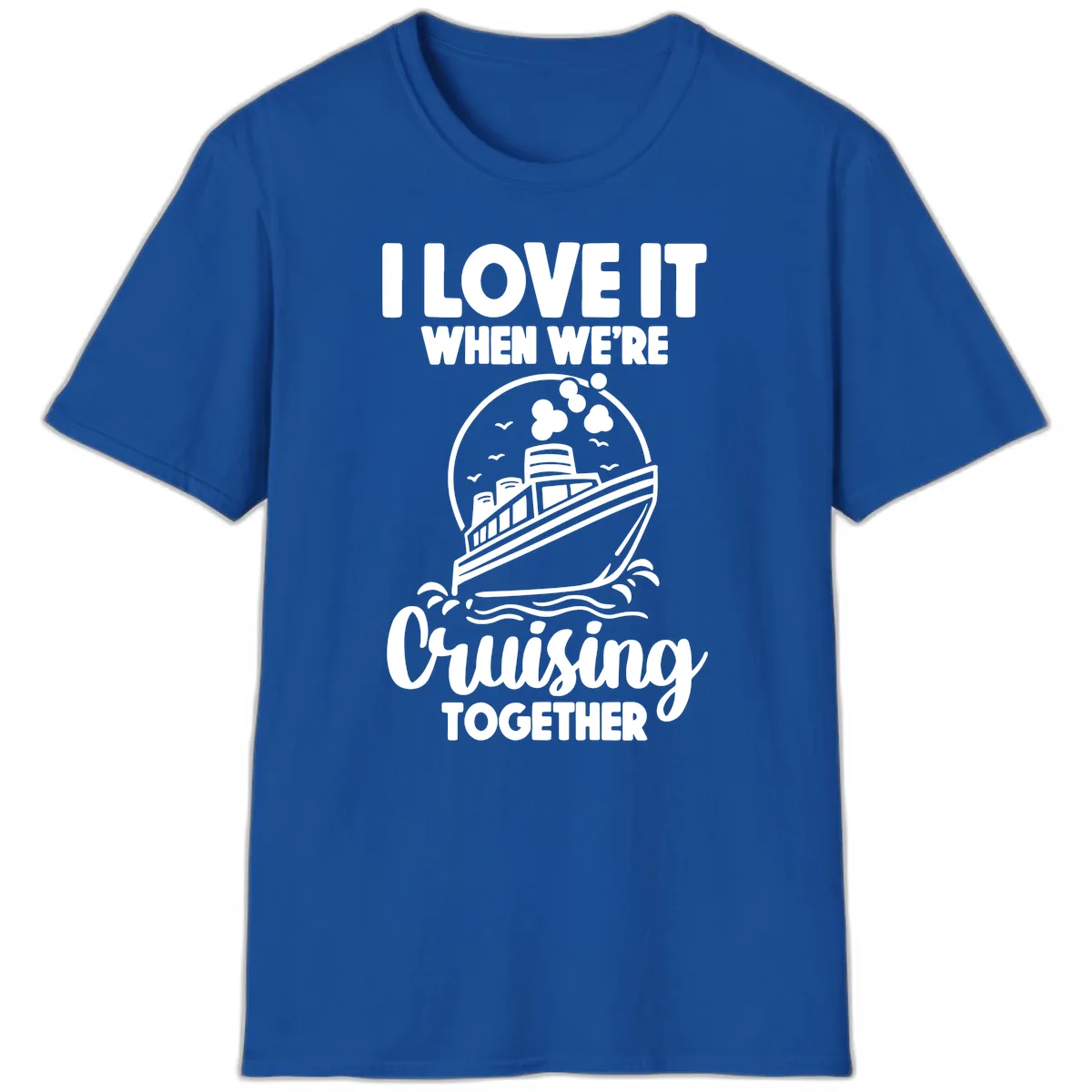 I Love It When We're Cruising Together T-Shirt in Royal
