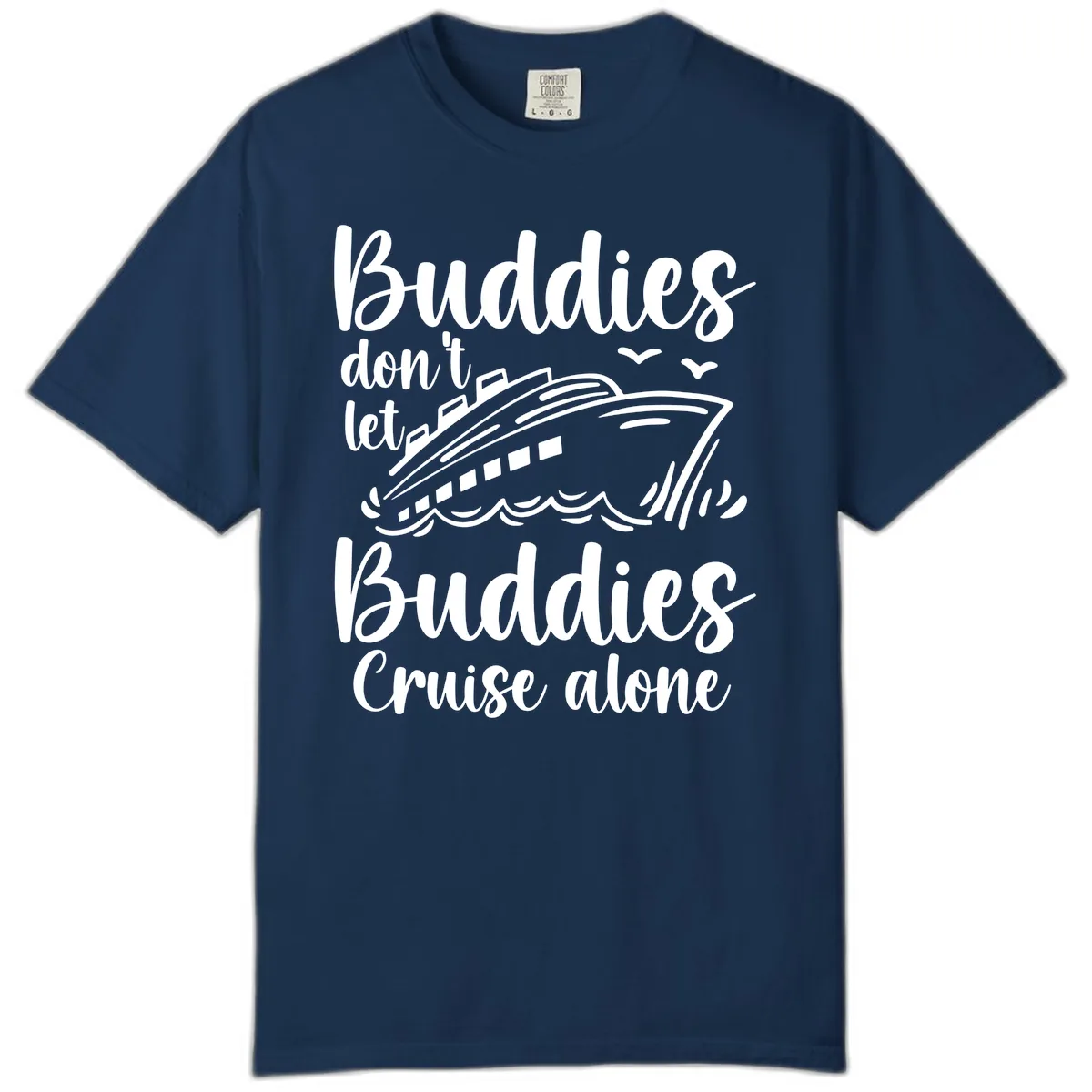 Buddies Don't Let Buddies Cruise Alone Comfort Color in Navy