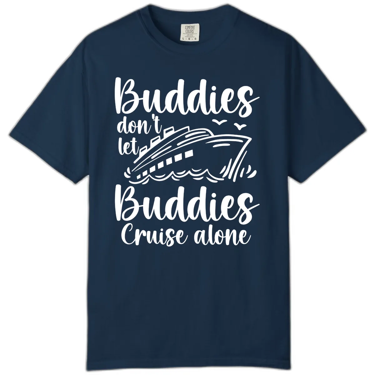 Buddies Don't Let Buddies Cruise Alone Comfort Color in True Navy