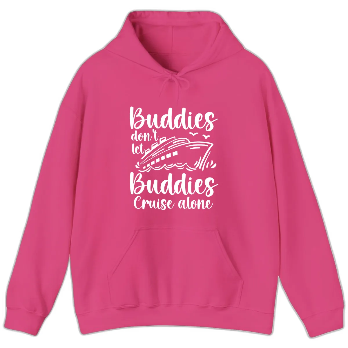Buddies Don't Let Buddies Cruise Alone Hoodie in Heliconia