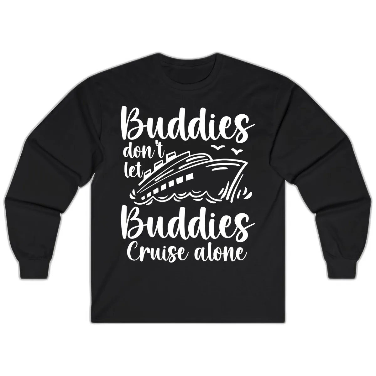 Buddies Don't Let Buddies Cruise Alone Long Sleeve in Black