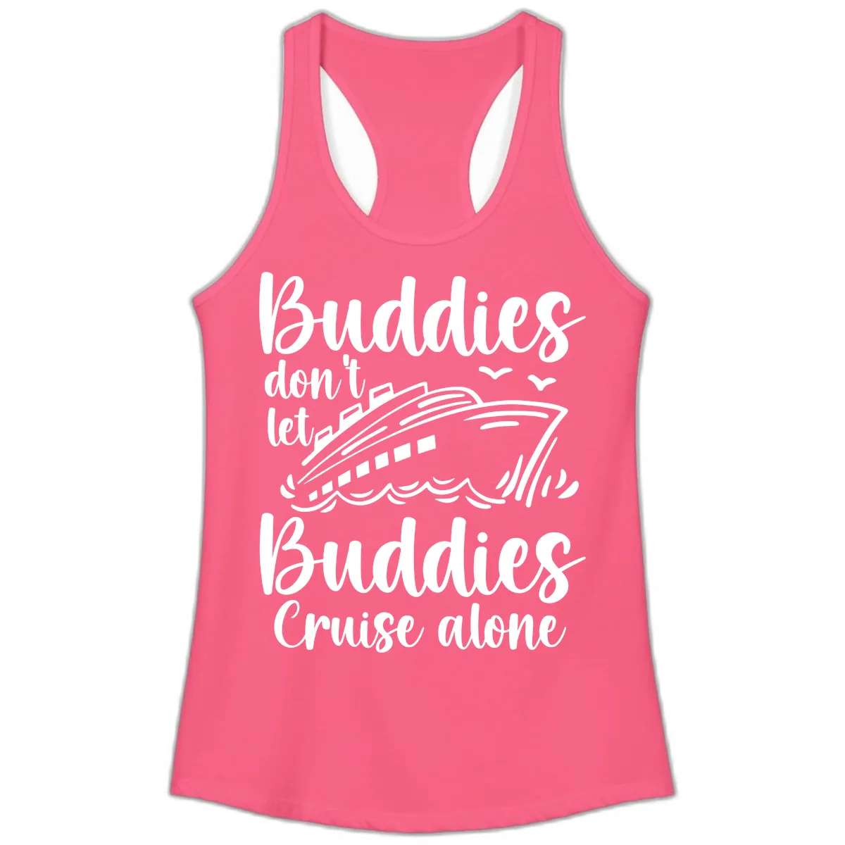 Buddies Don't Let Buddies Cruise Alone Ladies Tank in Solid Hot Pink
