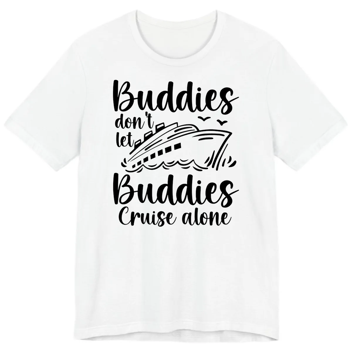 Buddies Don't Let Buddies Cruise Alone Premium T-Shirt in White