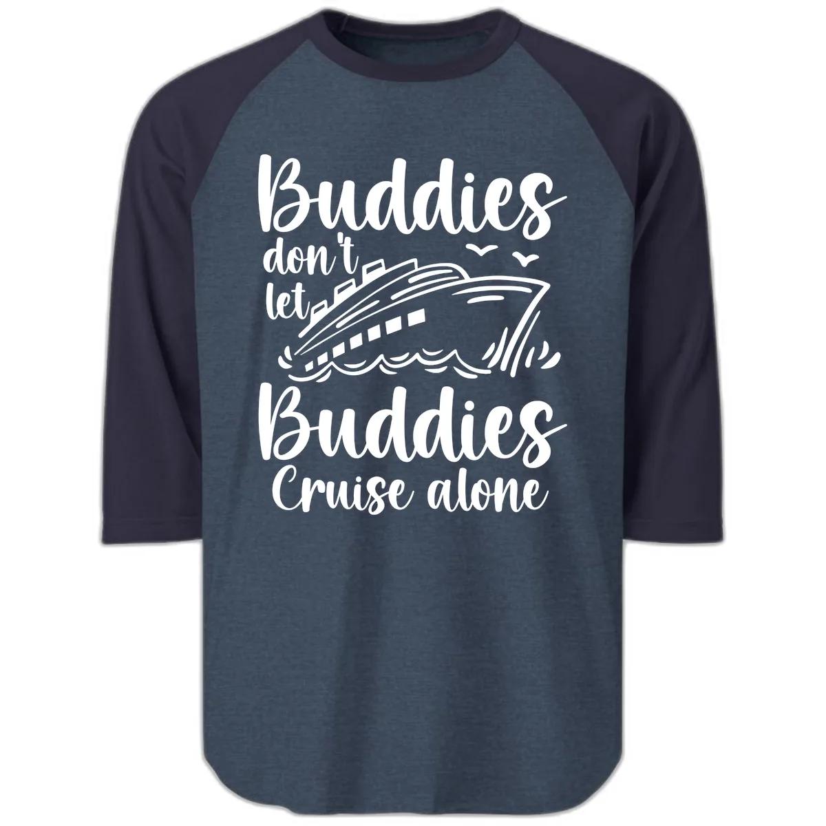 Buddies Don't Let Buddies Cruise Alone Raglan 3/4 in Heather Denim Navy