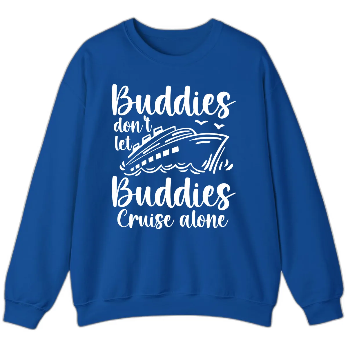 Buddies Don't Let Buddies Cruise Alone Sweatshirt in Royal