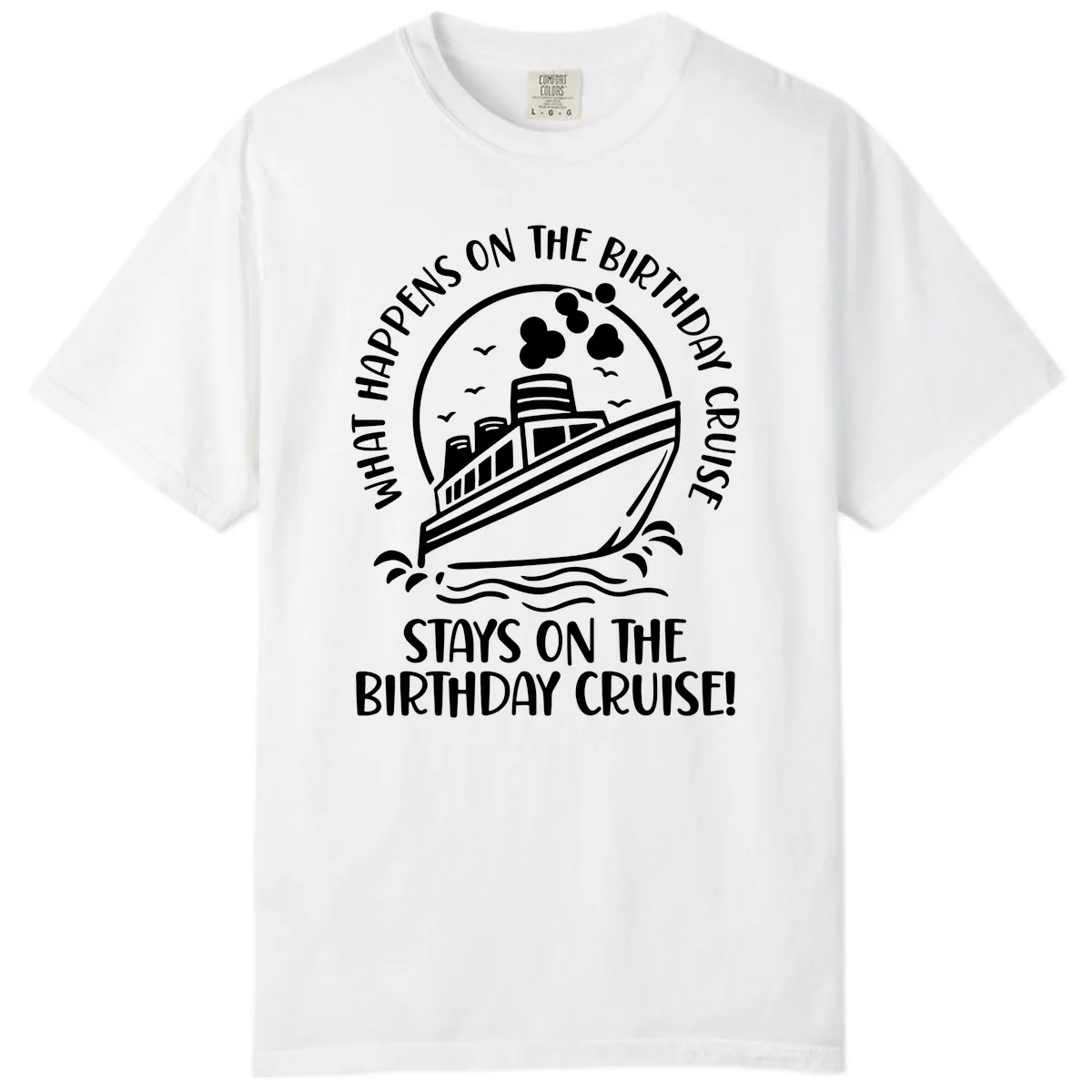 What Happens On The Birthday Cruise Comfort Color in White