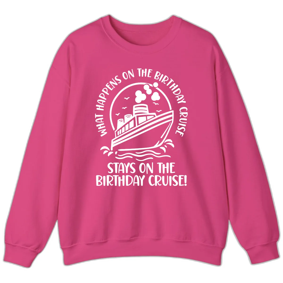 What Happens On The Birthday Cruise Sweatshirt in Heliconia