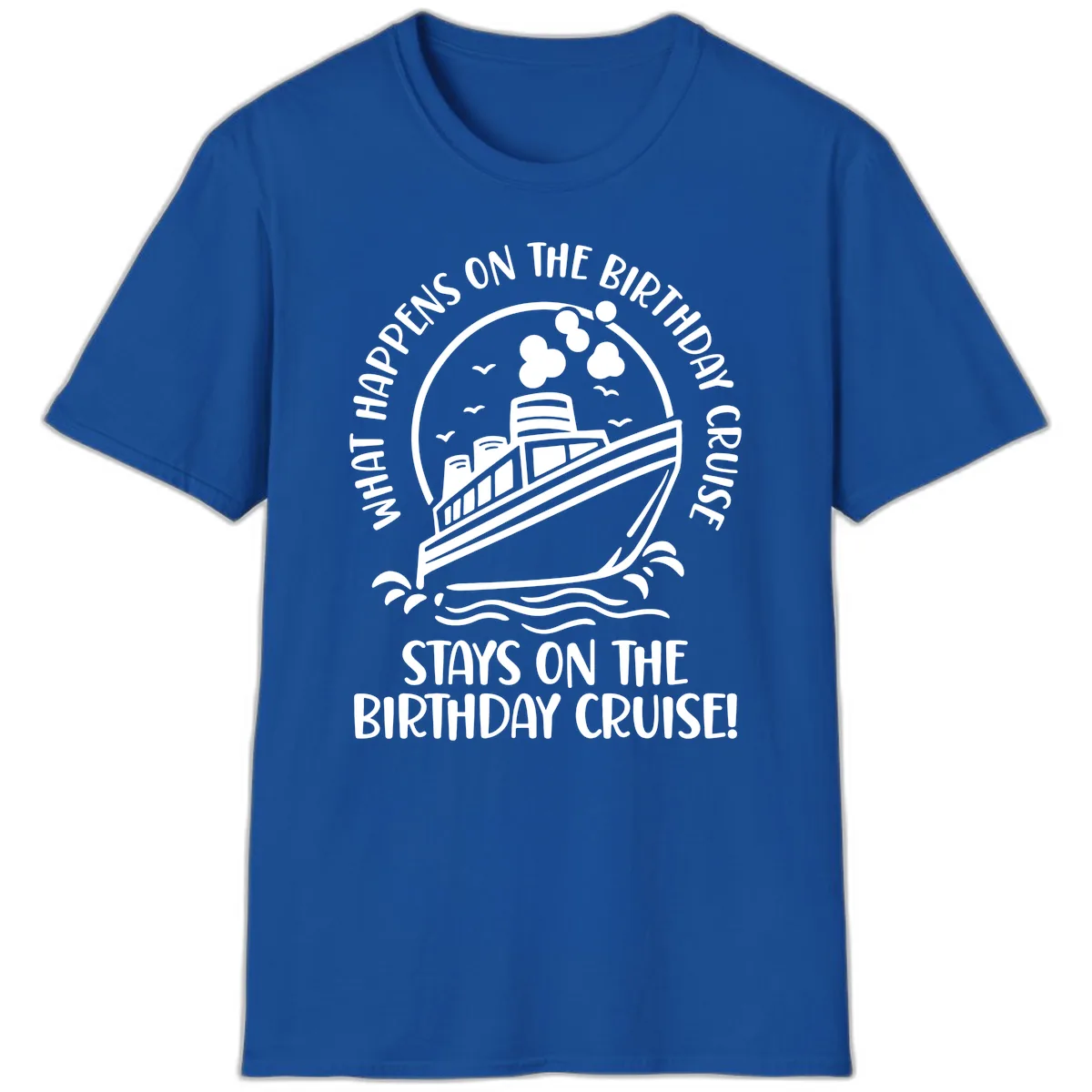 What Happens On The Birthday Cruise T-Shirt in Royal